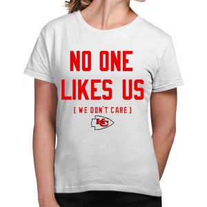 Chiefs No One Likes Us We Dont Care Shirt