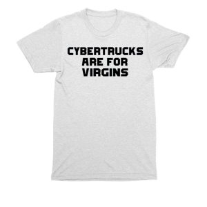 Cybertrucks Are For Virgins Shirt