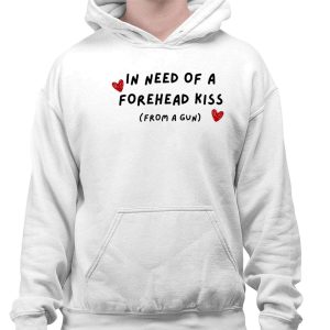 In Need Of A Forehead Kiss From A Gun Shirt