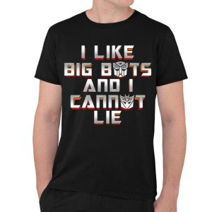 I Like Big Bots And I Cannot Lie Shirt