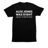 Alex Jones Was Right About Everything Shirt