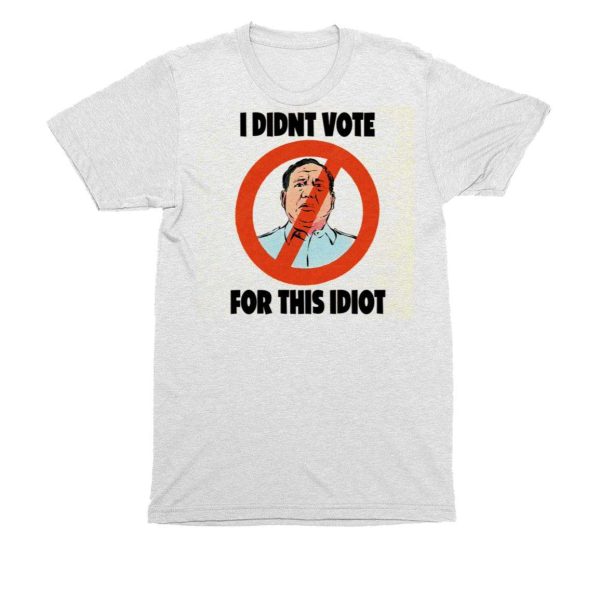I Didnt Vote For This Idiot Shirt