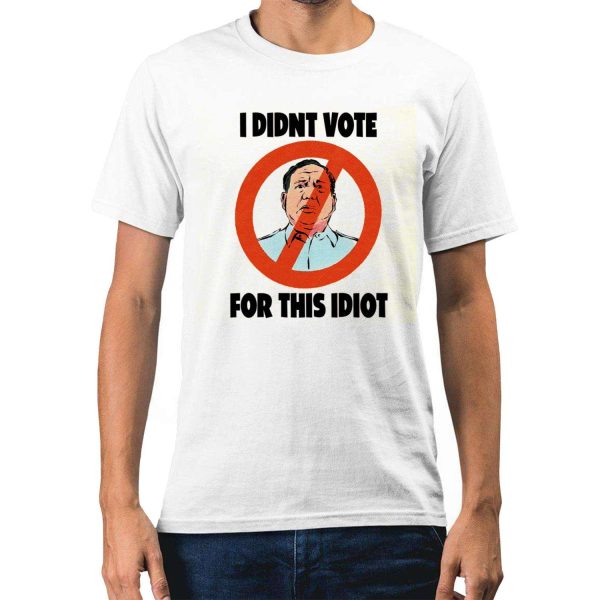 I Didnt Vote For This Idiot Shirt