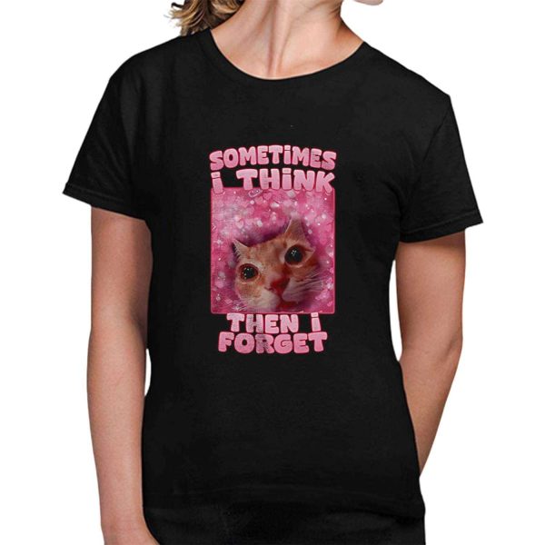 Sometimes I Think Then I Forget Cat Shirt