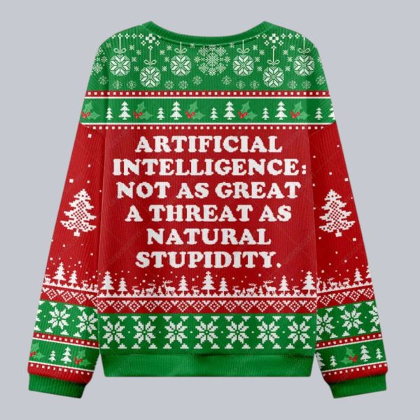 Artificial Intelligence Not As Great A Threat As Natural Stupidity Christmas Ugly Sweater