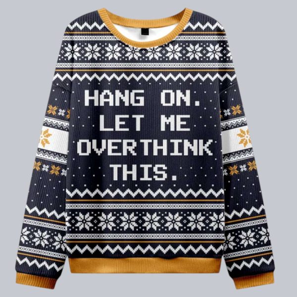 Hang On Let Me Overthink This Christmas Ugly Sweater 1
