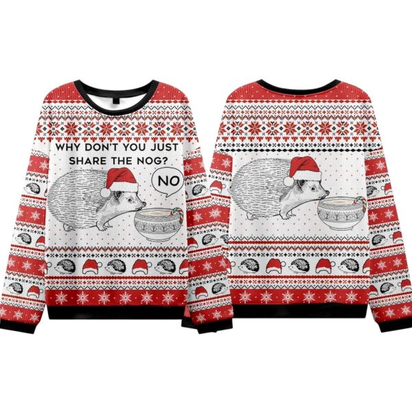 Hedgehog Why Dont You Just Share The Nog Christmas Ugly Sweater 2