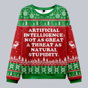 Artificial Intelligence Not As Great A Threat As Natural Stupidity Christmas Ugly Sweater 1