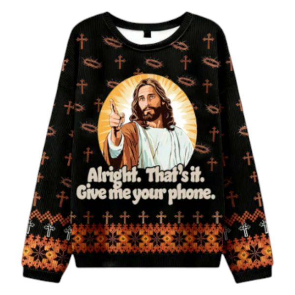 Alright Give Me Your Phone Jesus Has Your Back Ugly Christmas Sweater 2025