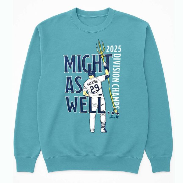 Mariners 2025 Raleigh Division Champs Might As Well Shirt