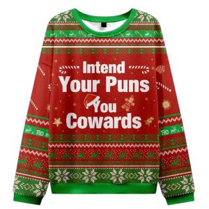Intend Your Puns You Cowards Ugly Christmas Sweater